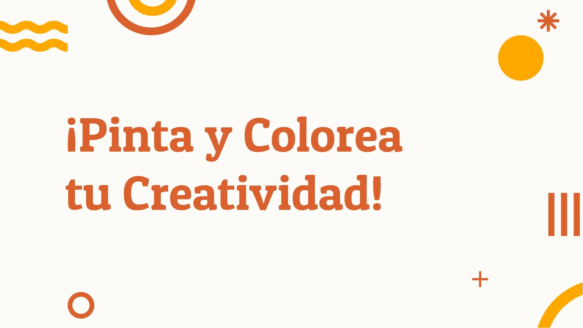 # ¡Pinta y Colorea
tu Creatividad! *

¡Bienvenidos!

¡Descubre tu creatividad a través del arte! En este
taller aprenderás técnicas de pintu