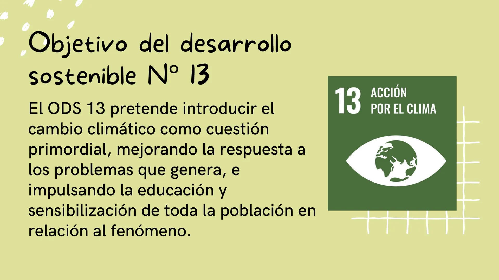 # OBJETIVO 13:
# ACCIONES EN
# CONTRA DEL
# CAMBIO CLIMÁTICO # ¿Qué es el Cambio Climático?

El cambio climático afecta, en la
actualidad, a