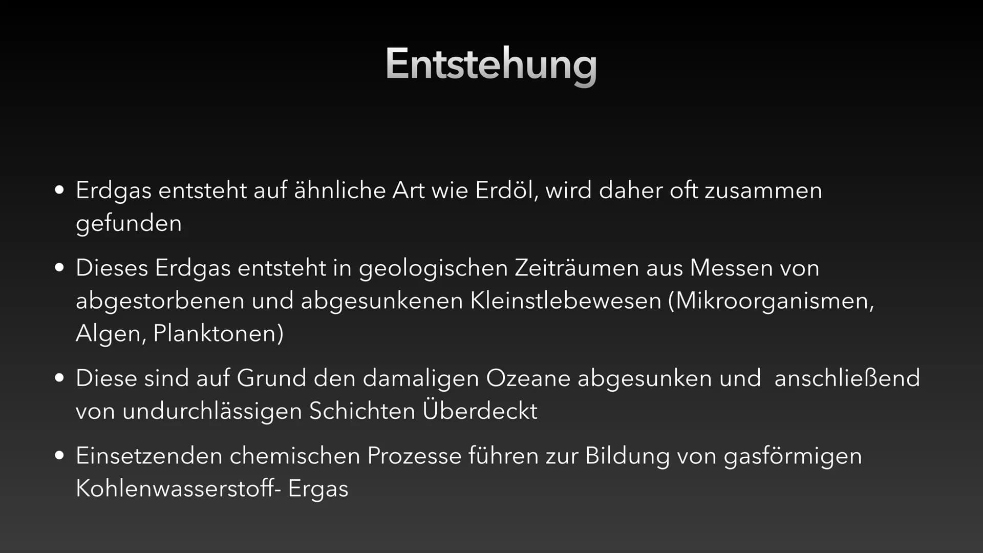 Erdgas # Inhaltsverzeichnis

*   Was ist Erdgas?
*   4 Formen von Erdgas
*   Die Entstehung von Erdgas
*   Vorkommen
*   Gewinnung
*   Verar