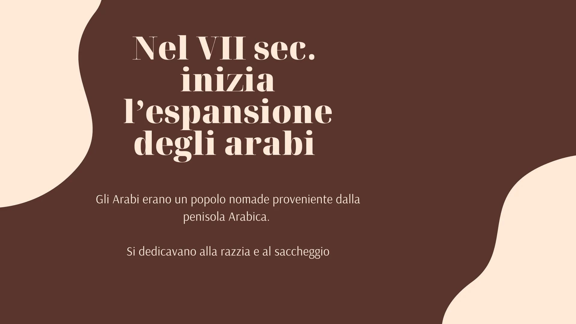 MARGHERITA

Gli arabi Nel VII sec.
inizia
l'espansione
degli arabi

Gli Arabi erano un popolo nomade proveniente dalla
penisola Arabica.

Si