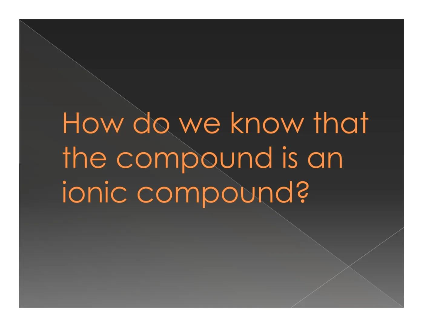 # Recognizing and Naming
## Binary Ionic Compound How do we know that
the compound is an
ionic compound? Recognizing Binary lonic
Compounds
