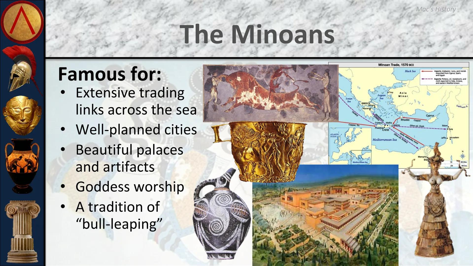 # ANCIENT GREECE

The Minoan and Mycenaean
Civilizations # Geography of Greece

• Greece is located on the
Balkan Peninsula in the
Eastern M