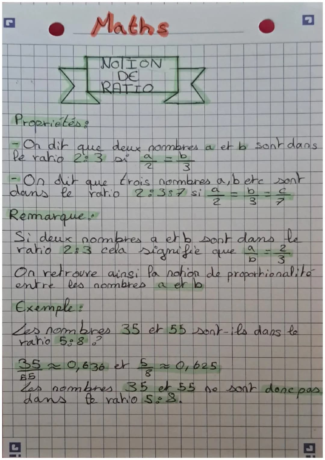 # Maths

NOTION
DE
RATIO

Propriétés:
- On dit que deux nombres a et b sont dans
le ratio 2:3 si $\frac{a}{2} = \frac{b}{3}$
- On dit que tr