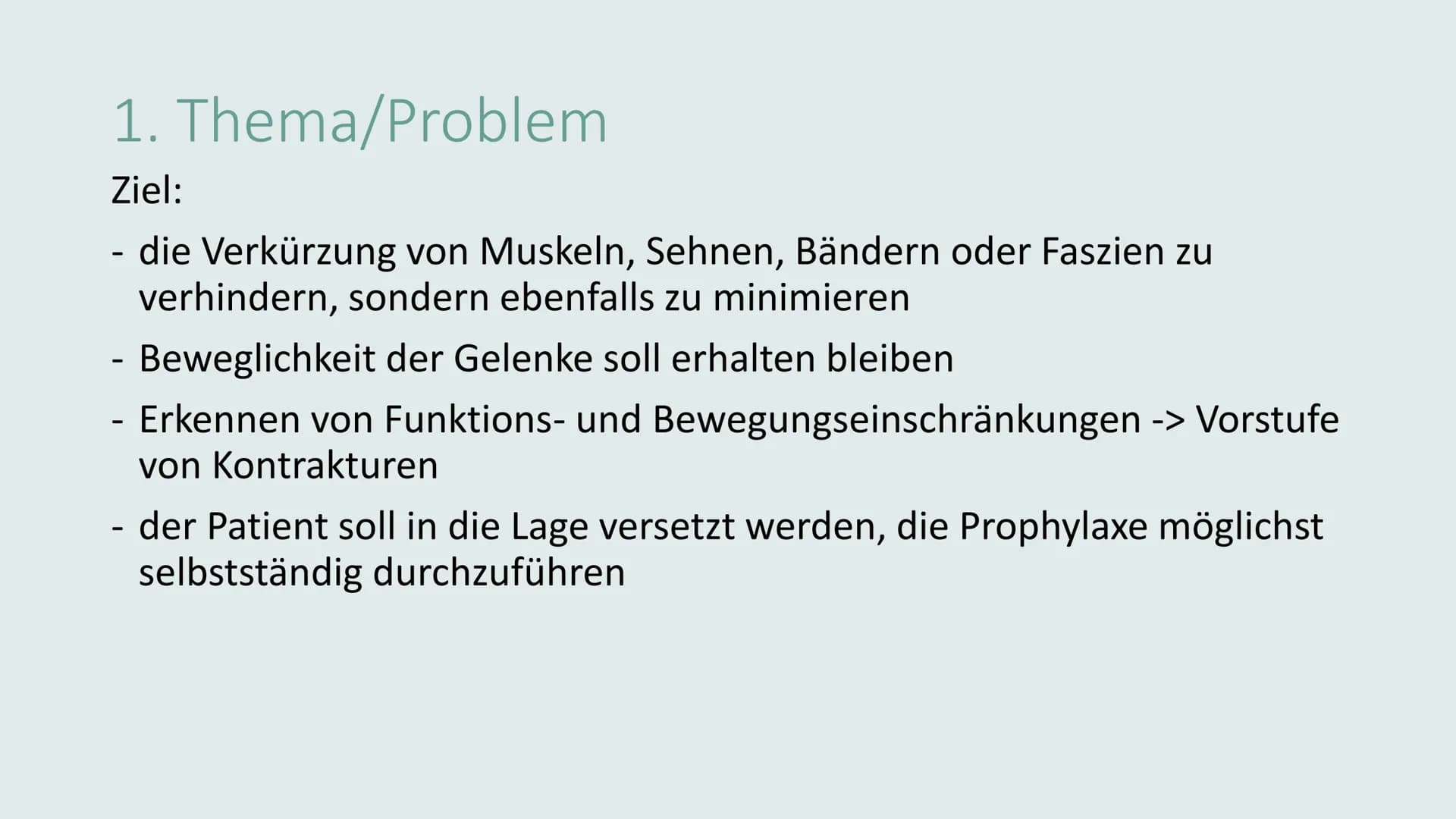 # KONTRAKTURPROPHYLAXE Gliederung

*   Thema/Problem
*   Ursachen und Risikofaktoren
*   Symptome und Auswirkungen
*   Maßnahmen
*   Übungen