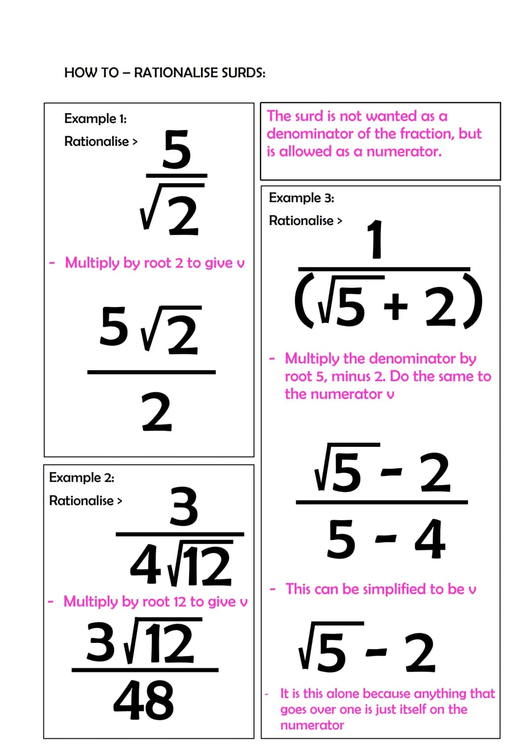 HOW TO - RATIONALISE SURDS:

Example 1:
Rationalise >

$
\frac{5}{\sqrt{2}}
$

Multiply by root 2 to give v

$
\frac{5\sqrt{2}}{2}
$

Exampl