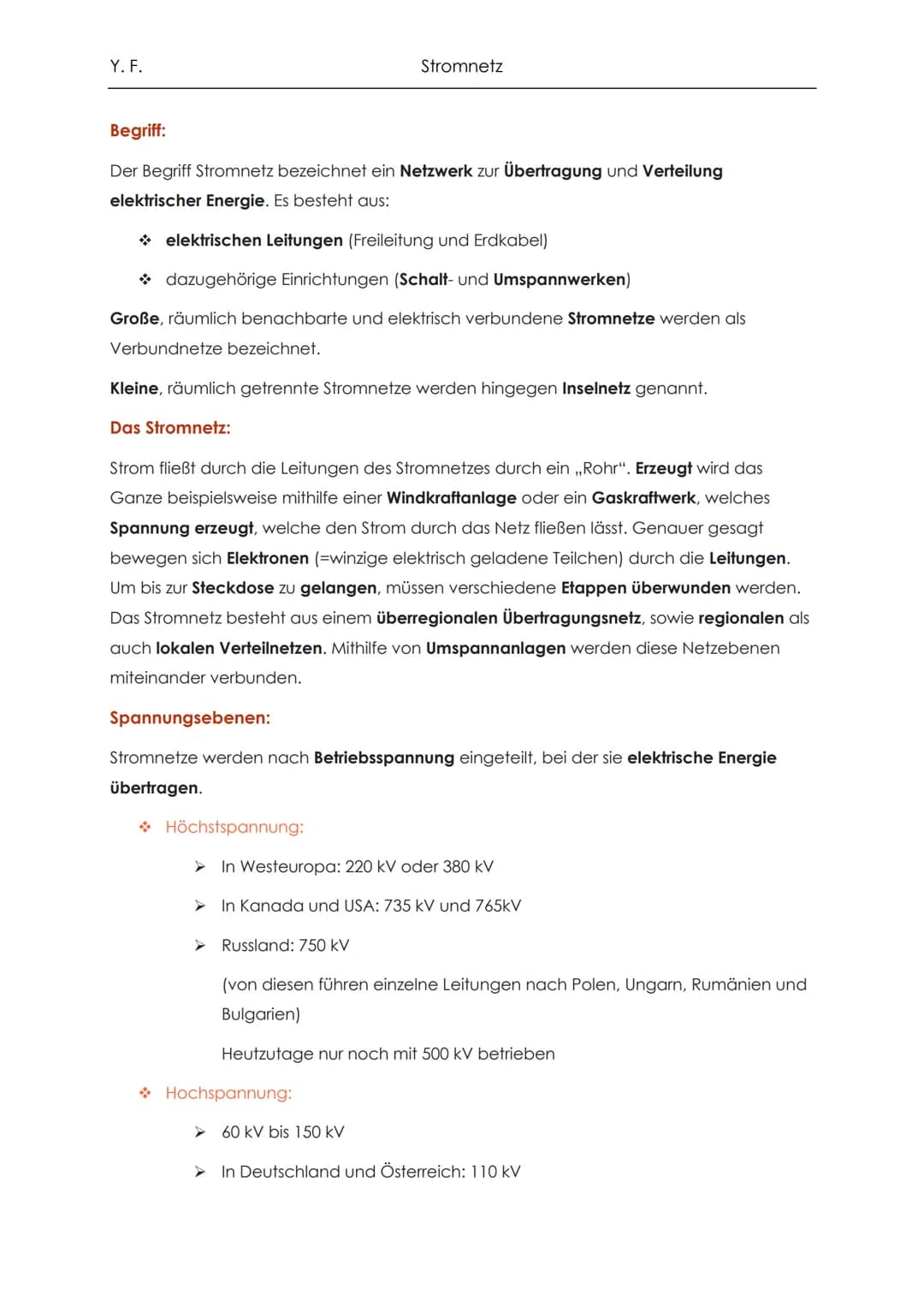 Y. F.

Stromnetz

Begriff:

Der Begriff Stromnetz bezeichnet ein Netzwerk zur Übertragung und Verteilung
elektrischer Energie. Es besteht au