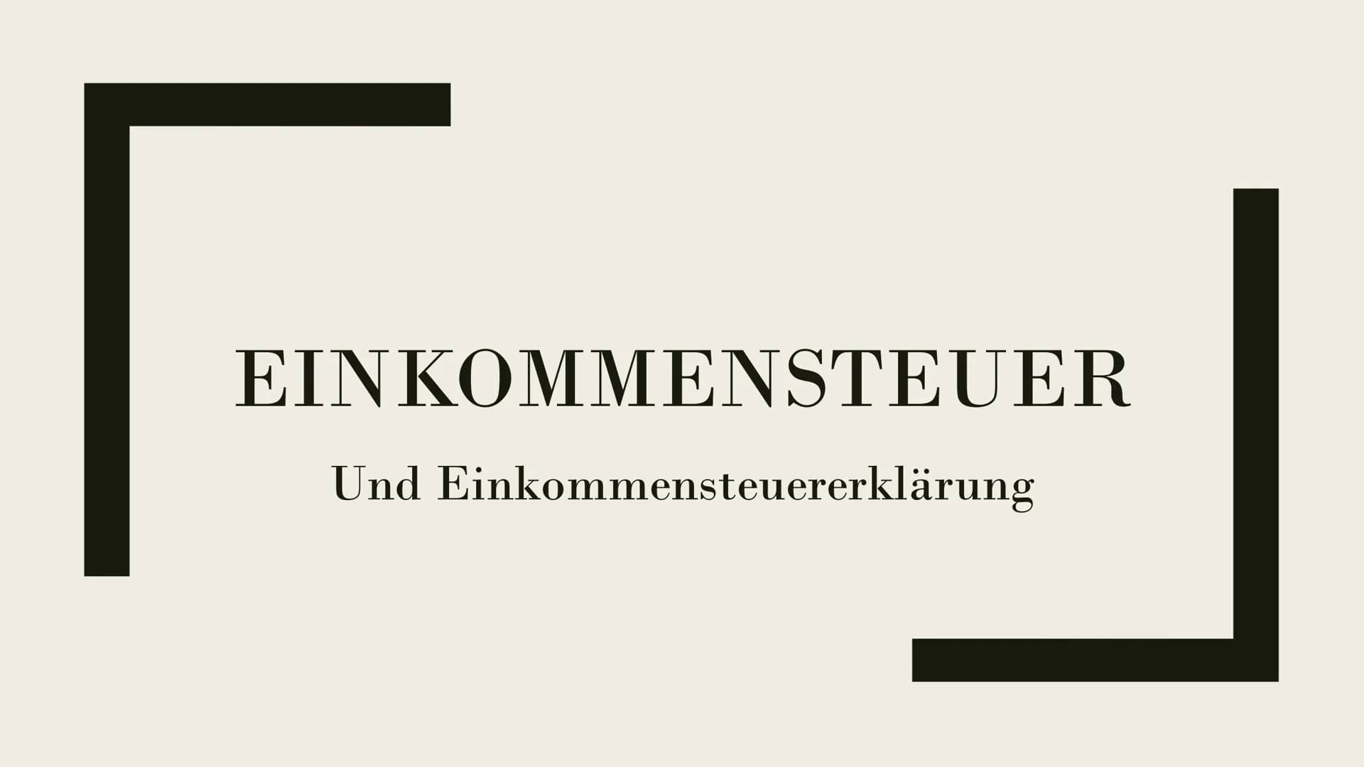 EINKOMMENSTEUER

Und Einkommensteuererklärung # Gliederung

- Was ist die Einkommensteuer?
- Wer zahlt wie viel Steuern?
- Freibetrag
- Eink