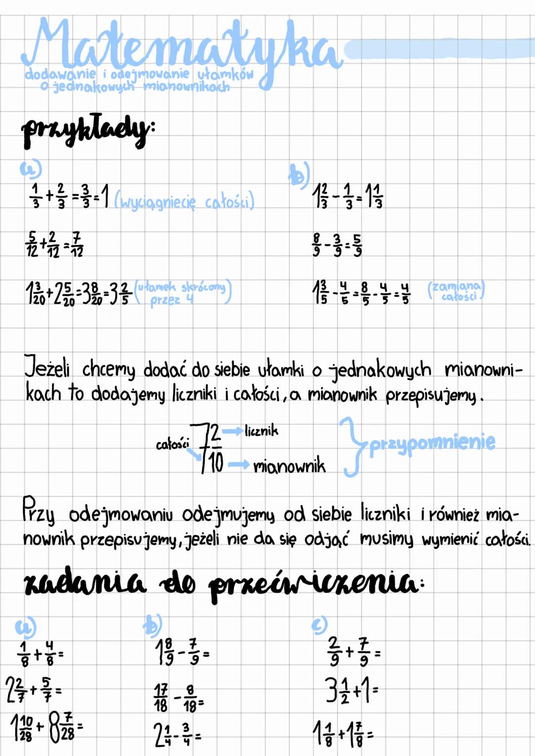 # Matematyka

dodawanie i odejmowanie ułamków
o jednakowych mianownikach

przykłady:

a)

$
\frac{1}{3} + \frac{2}{3} = \frac{3}{3} = 1
$ (w