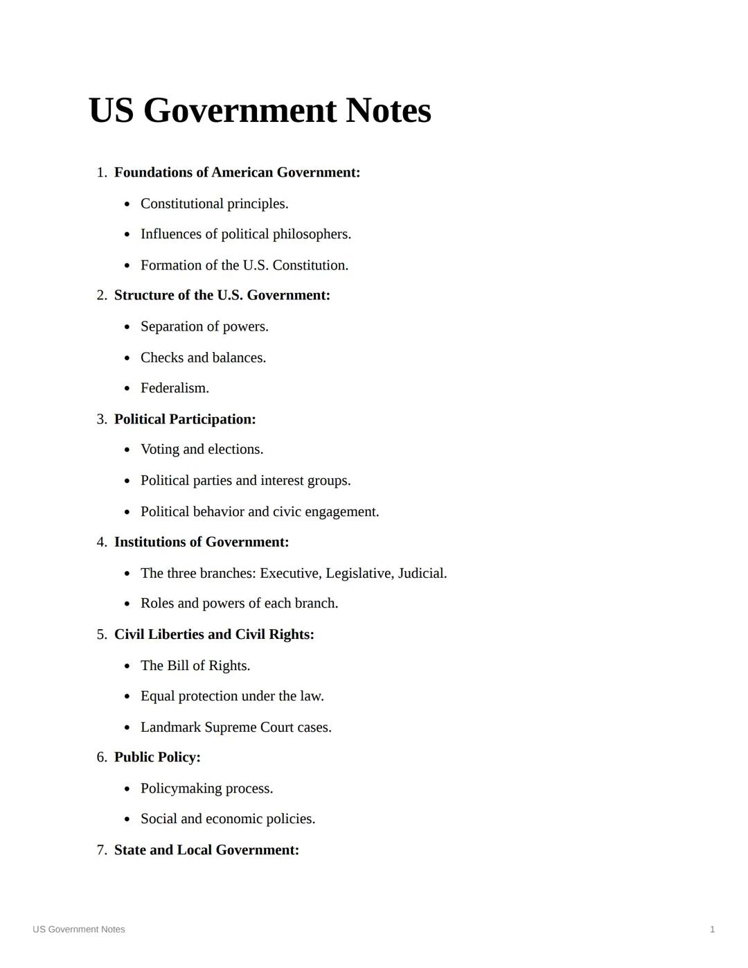 # US Government Notes

1. Foundations of American Government:
   - Constitutional principles.
   - Influences of political philosophers.
   