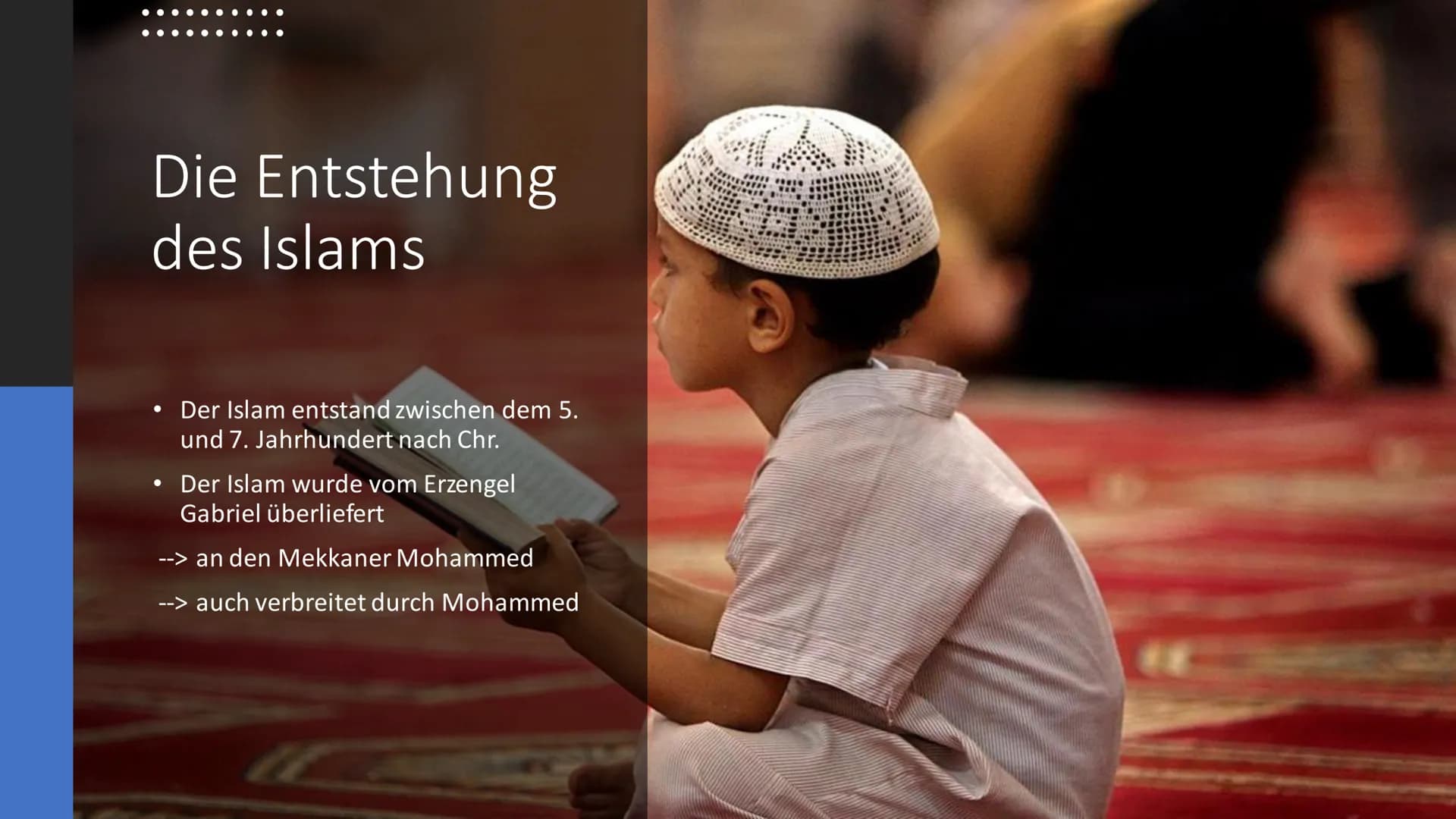 # Der Islam - Allgemeines
- Die Entstehung des Islams
- Der Gott
- Der Prophet Mohammed
- Die 5 Säulen
Inhalt
- Die 6 Säulen
- Der Koran
- D