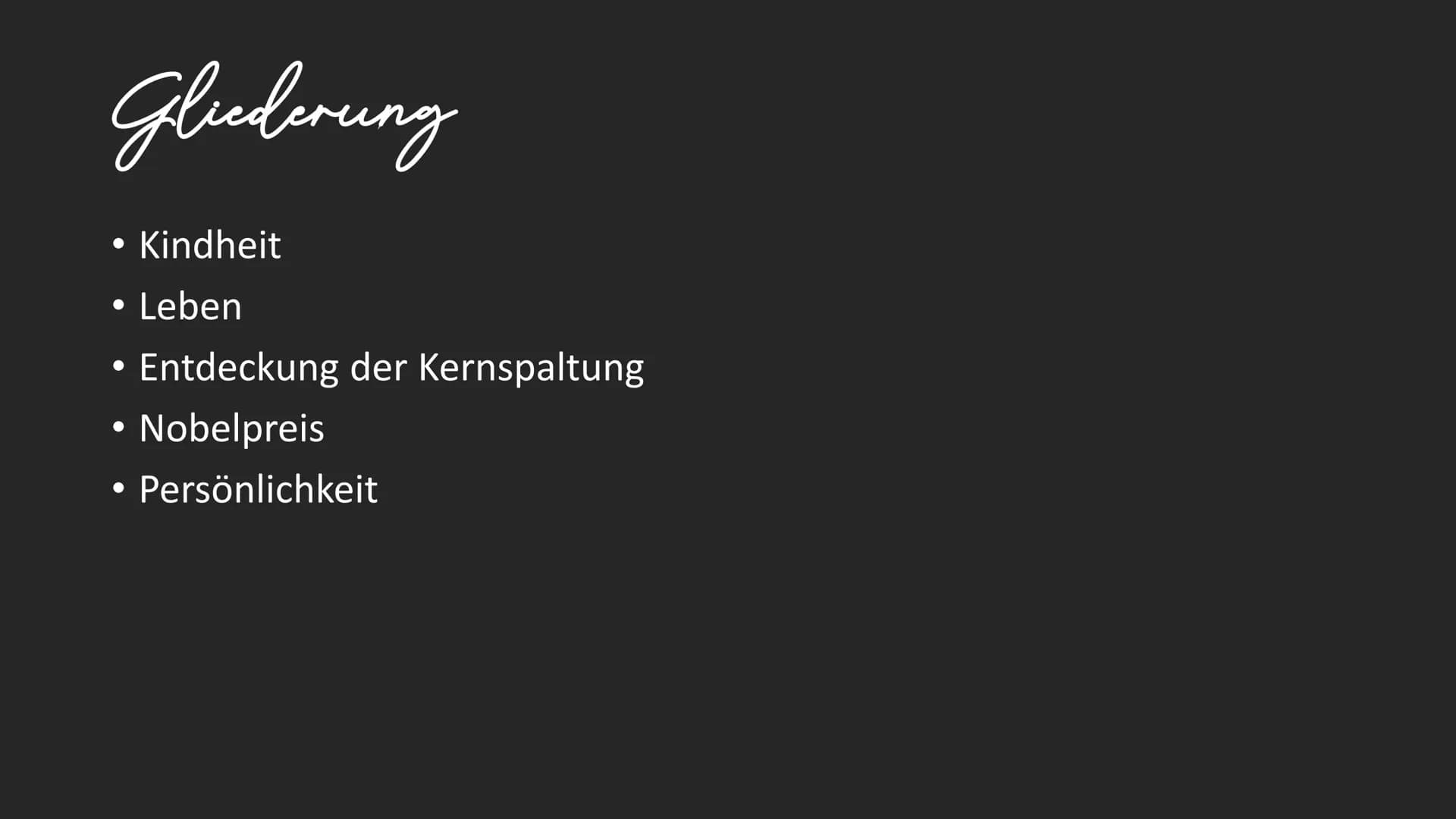 Lise Meitner.

- # Gliederung

- Kindheit
- Leben
- Entdeckung der Kernspaltung
- Nobelpreis
- Persönlichkeit # Kindheit

• 7. oder 17.Novem