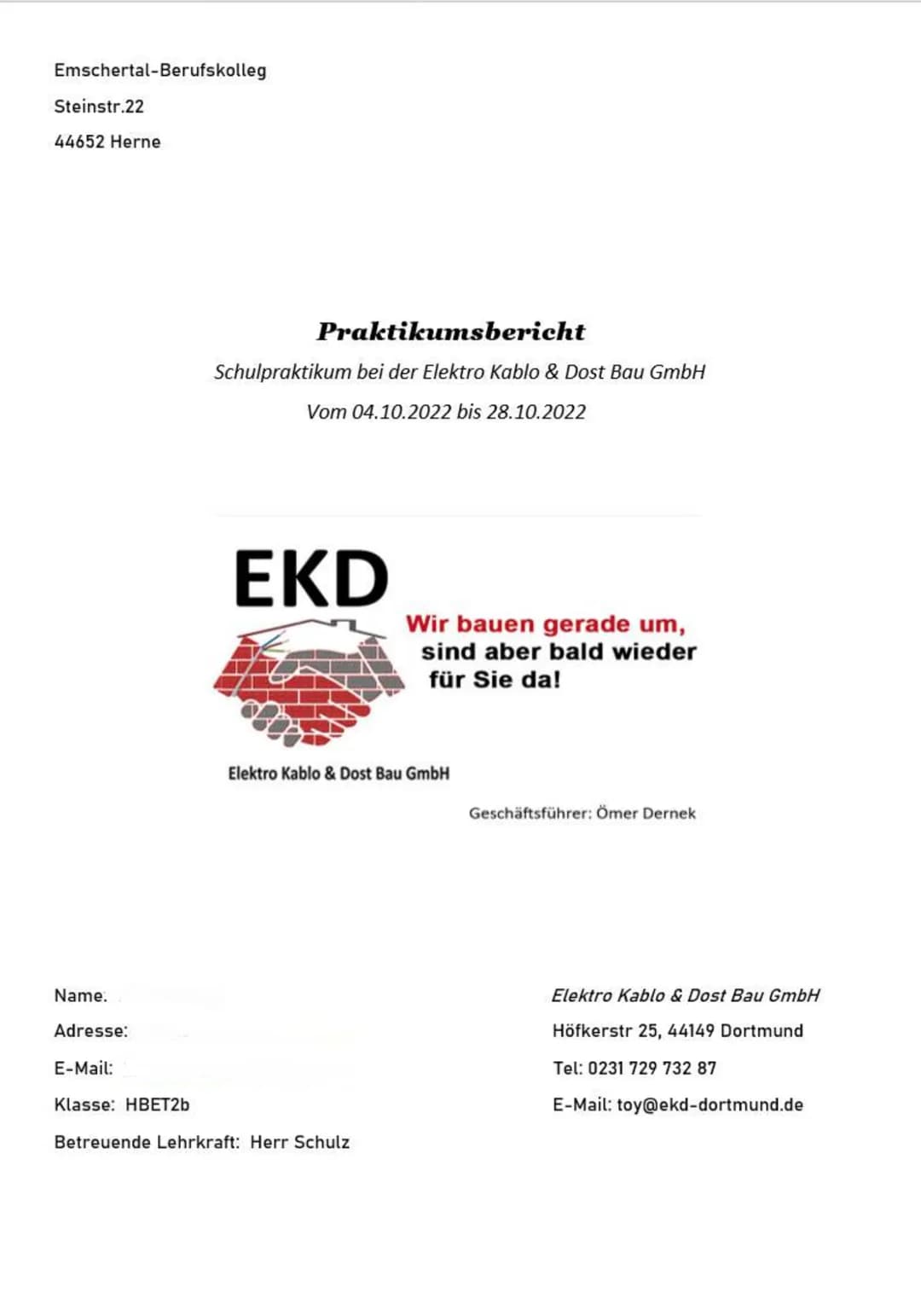 Emschertal-Berufskolleg

Steinstr.22

44652 Herne

# Praktikumsbericht

Schulpraktikum bei der Elektro Kablo & Dost Bau GmbH

Vom 04.10.2022