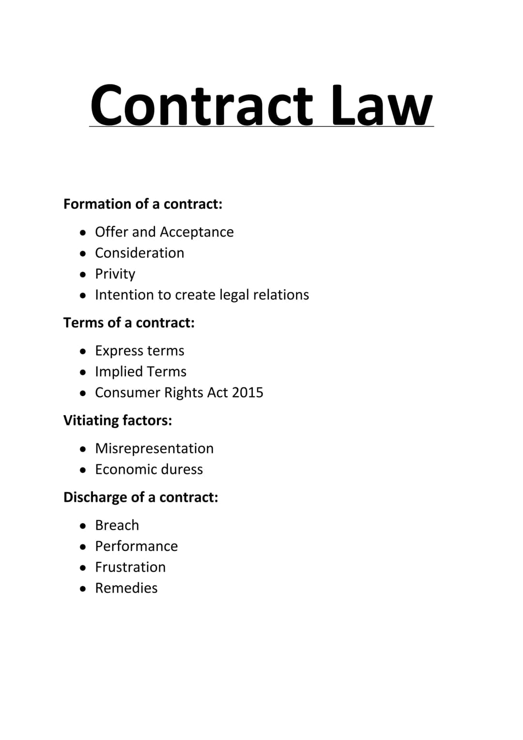 # Contract Law

Formation of a contract:

- Offer and Acceptance
- Consideration
- Privity
- Intention to create legal relations

Terms of a