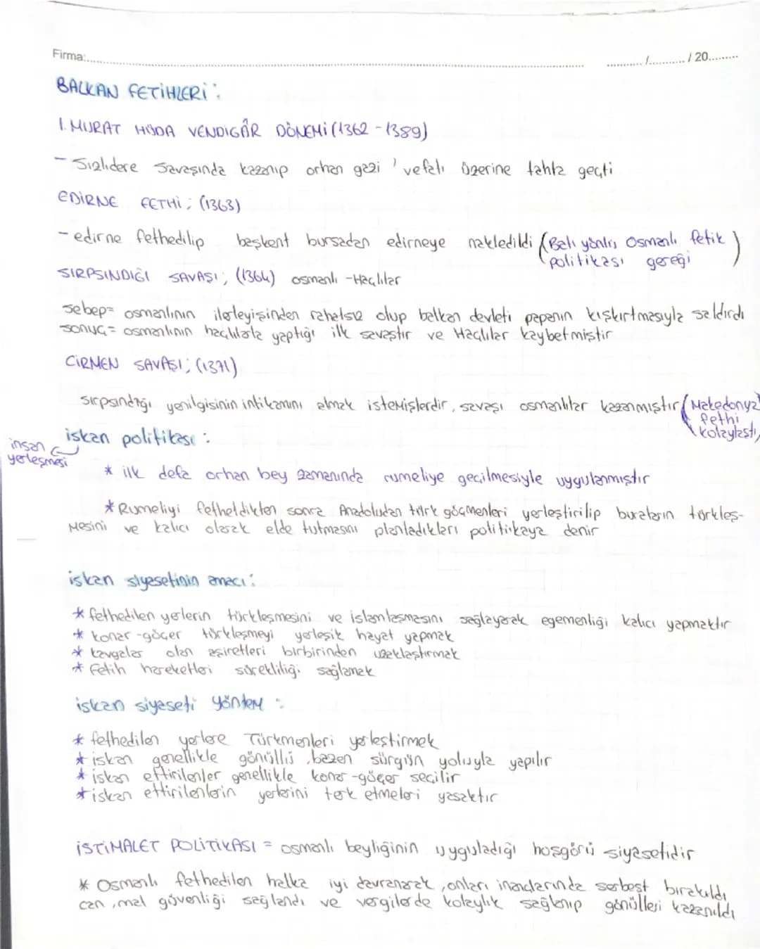 Firma:
/20....

OSMANLI DEVLETİNİN KISA ZAMANA BÜYÜMESİNİ SAĞLAYAN SEULER:
* kuruldugğış coğrafyanın etkisi
*Beens tekfurların merkezi dinle