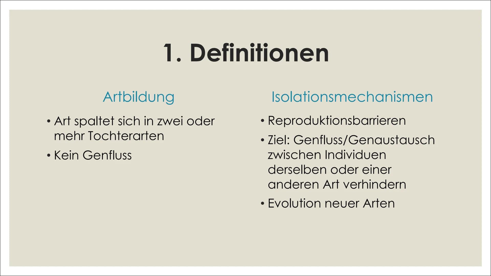 # ARTBILDUNG UND
# ISOLATIONSMECHANISMEN Inhalt

1. Definitionen
2. Artbildung
    1. Artkonzepte
    2. Formen der Artbildung
4. Quellenver
