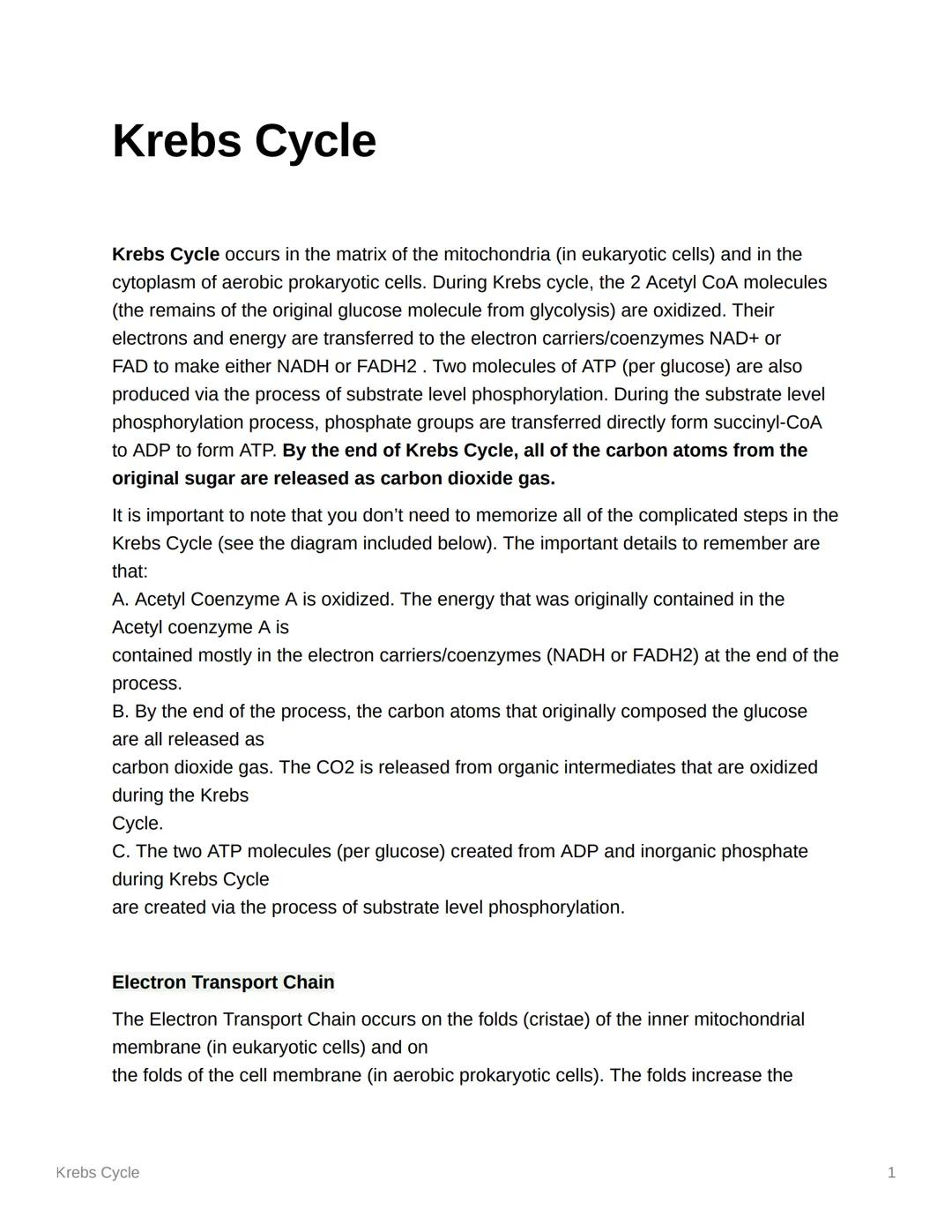 # Krebs Cycle

Krebs Cycle occurs in the matrix of the mitochondria (in eukaryotic cells) and in the
cytoplasm of aerobic prokaryotic cells.