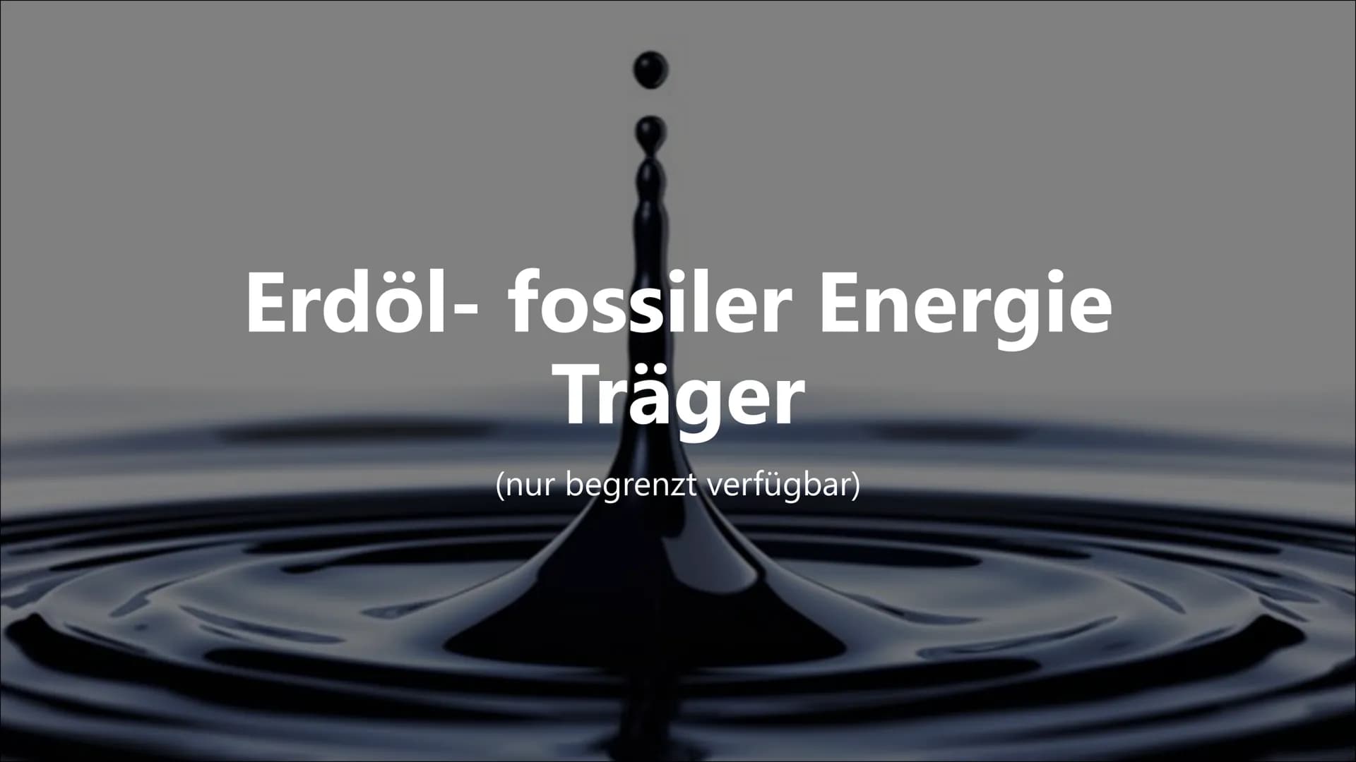 # Erdöl- fossiler Energie

# Träger

(nur begrenzt verfügbar) ## Inhaltsverzeichnis

*   Was ist Erdöl?
*   Wie entsteht Erdöl?
*   Erdölför