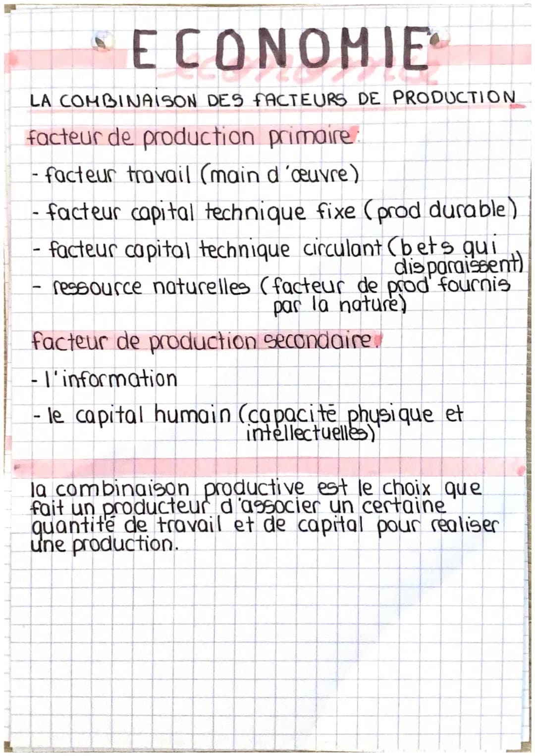 # ECONOMIE
LA COMBINAISON DES FACTEURS DE PRODUCTION
facteur de production primaire:
- facteur travail (main d'œuvre)
- facteur capital tech