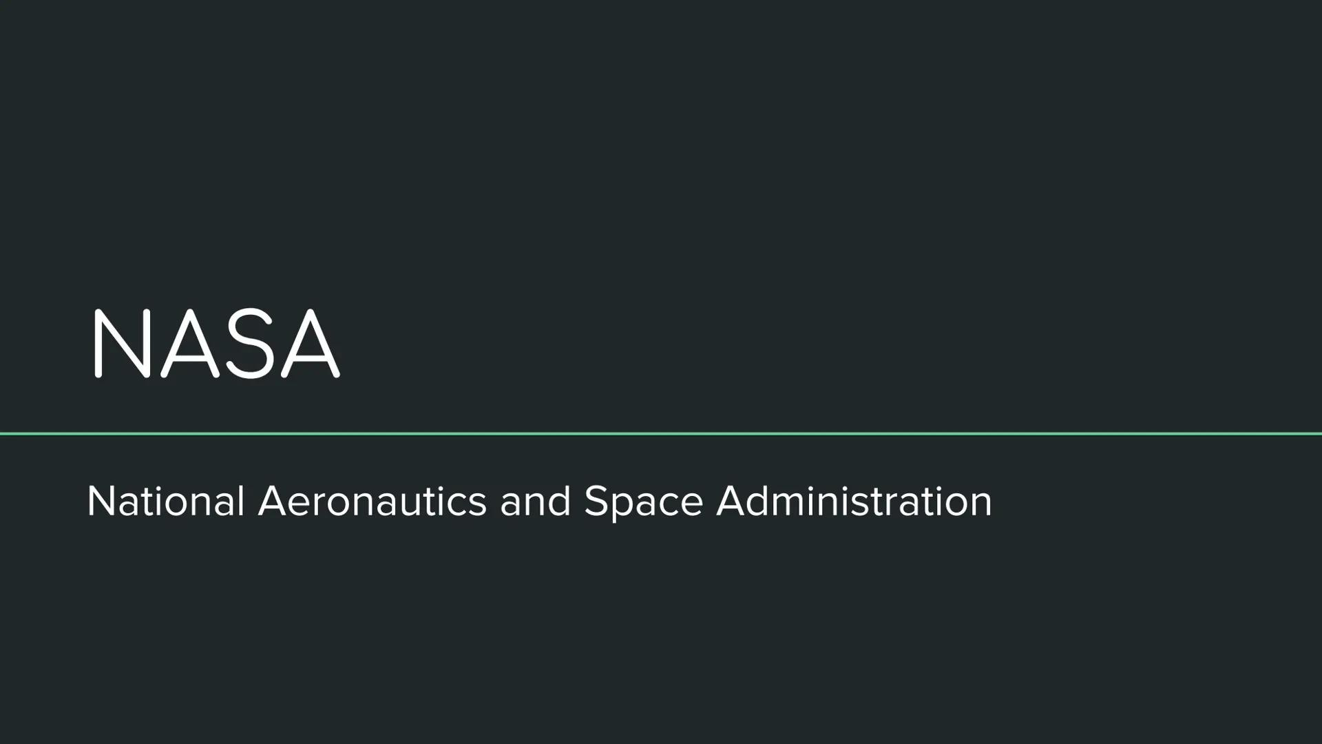 # NASA

National Aeronautics and Space Administration # What is NASA? # NASA

- America's Space Program
- Wernher von Braun Why does America