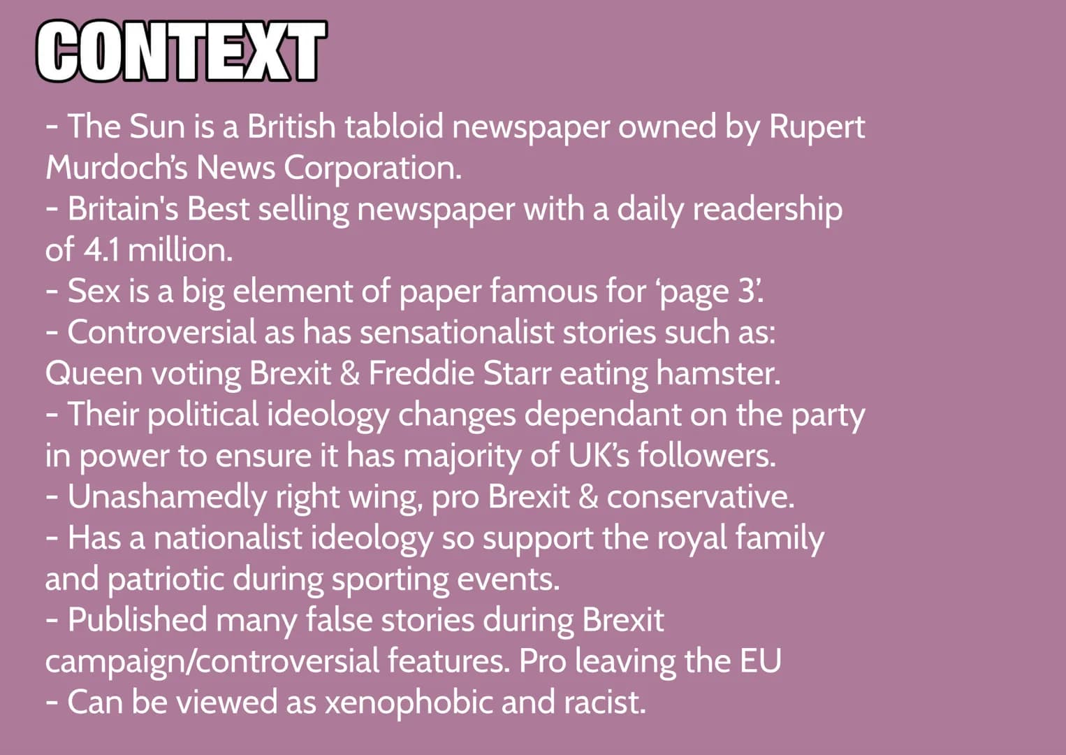 # CONTEXT
- The Sun is a British tabloid newspaper owned by Rupert
Murdoch's News Corporation.
- Britain's Best selling newspaper with a dai