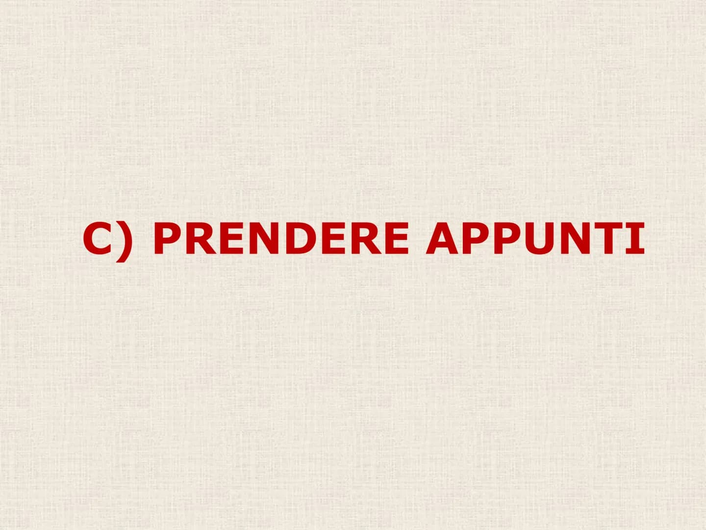 C) PRENDERE APPUNTI # La MEMORIA e l'ATTENZIONE NON BASTANΟ...

Nel giro di 24 ore si dimentica circa il 75
% di quello che si legge o si as