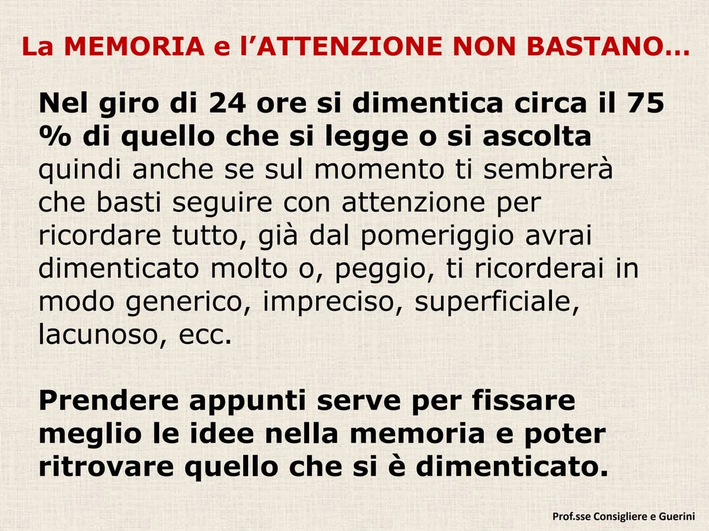 C) PRENDERE APPUNTI # La MEMORIA e l'ATTENZIONE NON BASTANΟ...

Nel giro di 24 ore si dimentica circa il 75
% di quello che si legge o si as