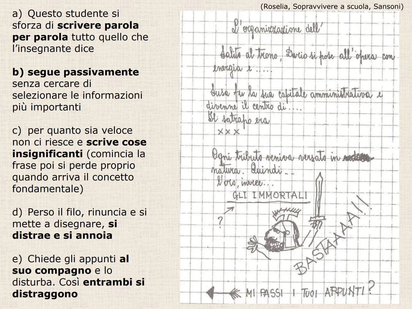 C) PRENDERE APPUNTI # La MEMORIA e l'ATTENZIONE NON BASTANΟ...

Nel giro di 24 ore si dimentica circa il 75
% di quello che si legge o si as