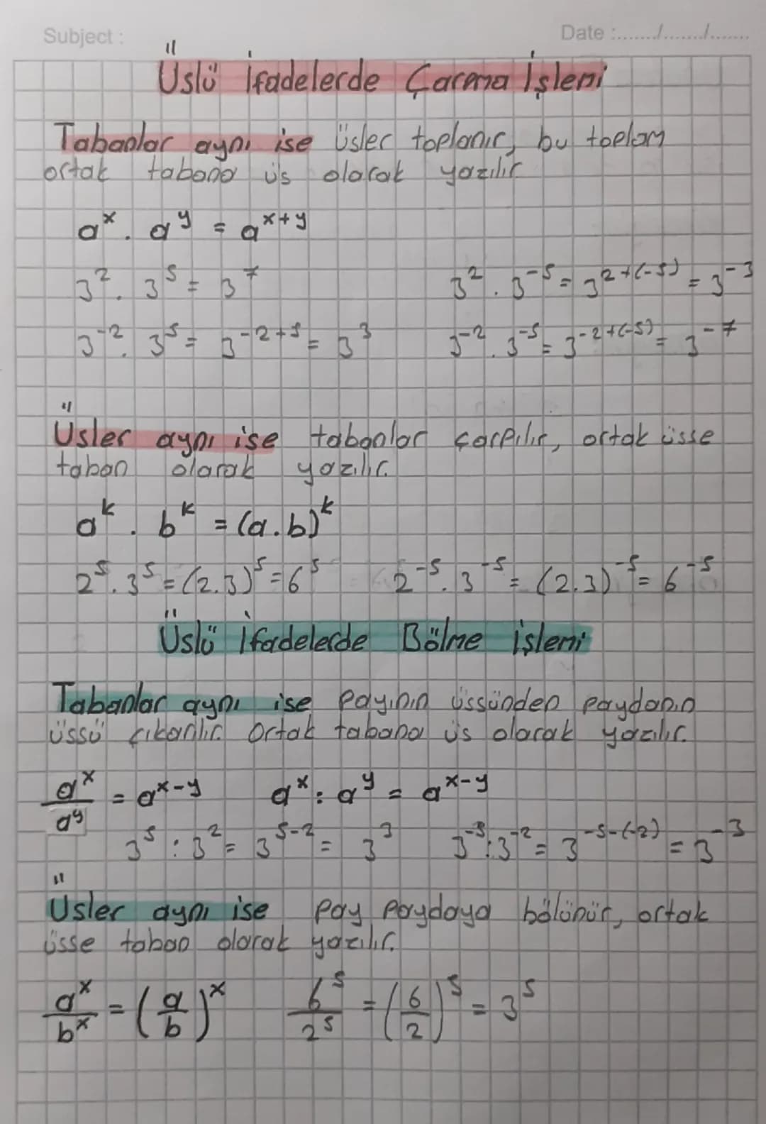 Subject:
"
Date :.................
Uslü İfadelerde Çarma İşleni
Tabanlar aynı ise üsler toplanır, bu toplam
ortak tabaño us olarak yazılır
$