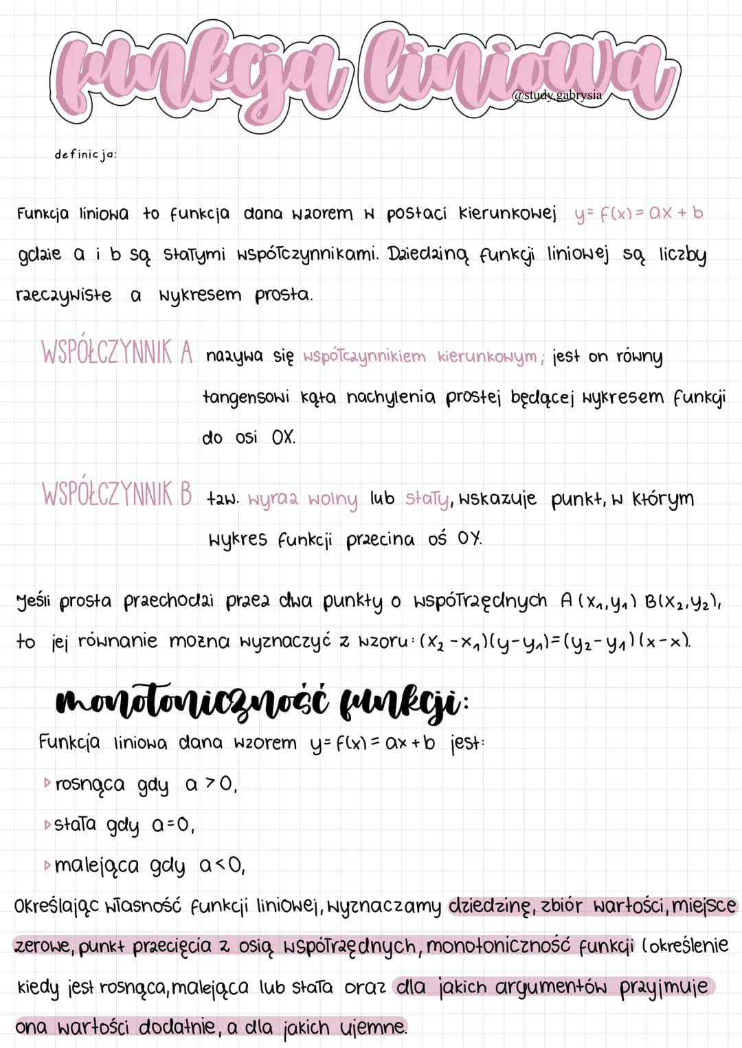 # funkcja liniowa
@study.gabrysia

definicja:

Funkcja liniowa to funkcja dana wzorem w postaci kierunkowej $y = f(x) = ax + b$
gdaie a i b 