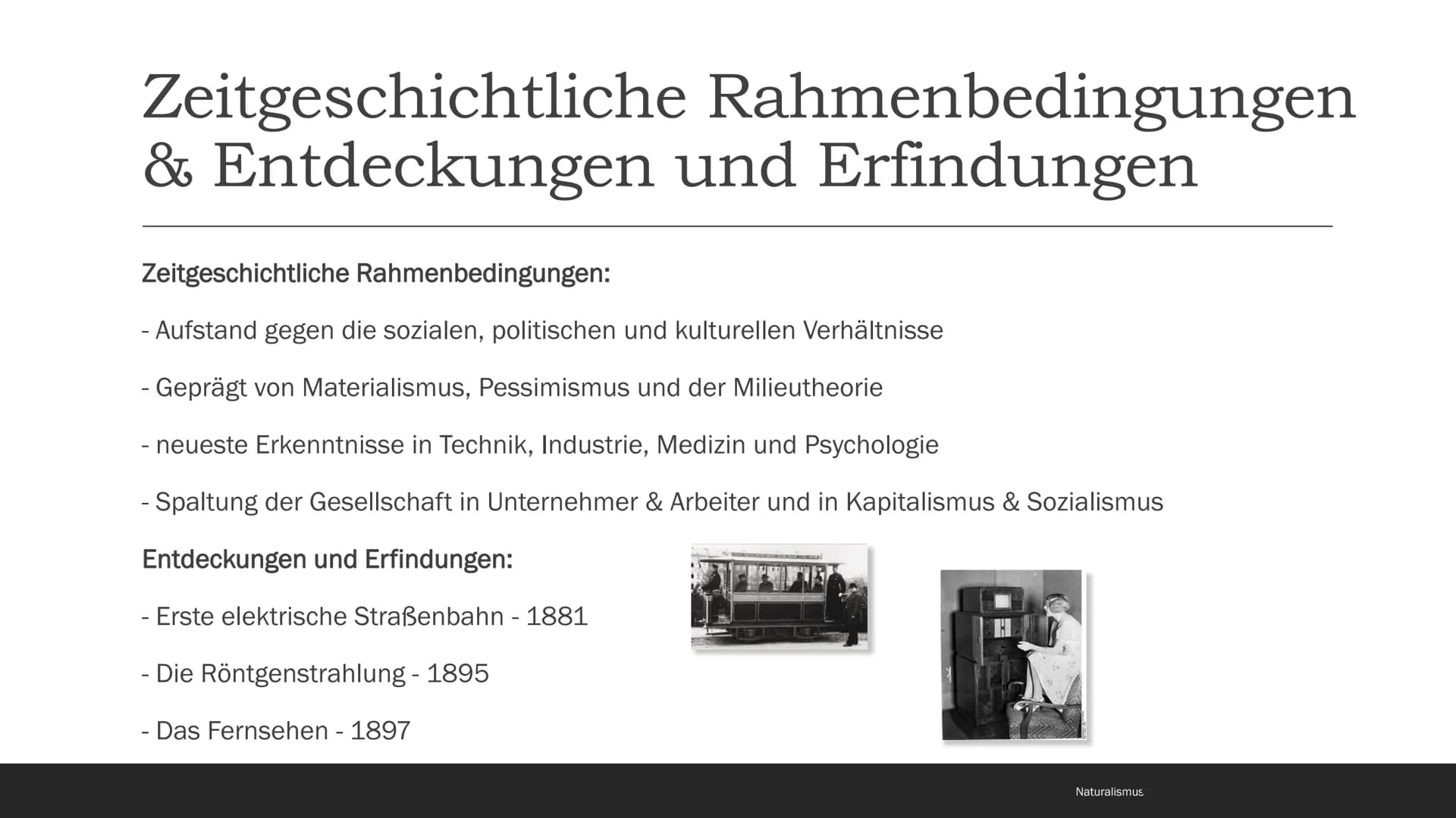 Naturalismus

1880-1900 # Inhaltsverzeichnis

- Begriff und Eingrenzung
- Zeitgeschichtliche Rahmenbedingungen
- Weltbild, Menschenbild und 