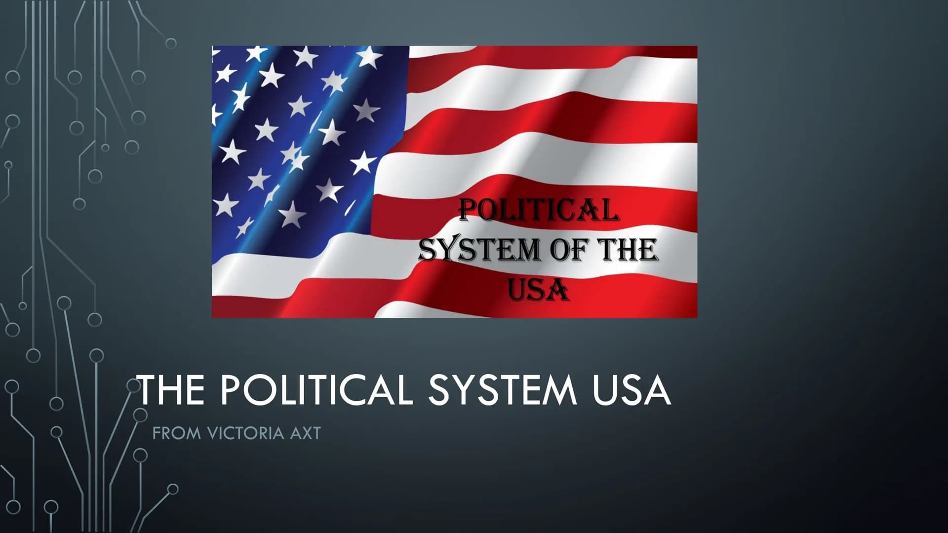 POLITICAL
SYSTEM OF THE
USA

THE POLITICAL SYSTEM USA

FROM VICTORIA AXT MAIN POLITICAL INSTITUATIONS/THEIR POWER

• USA is a federal consti