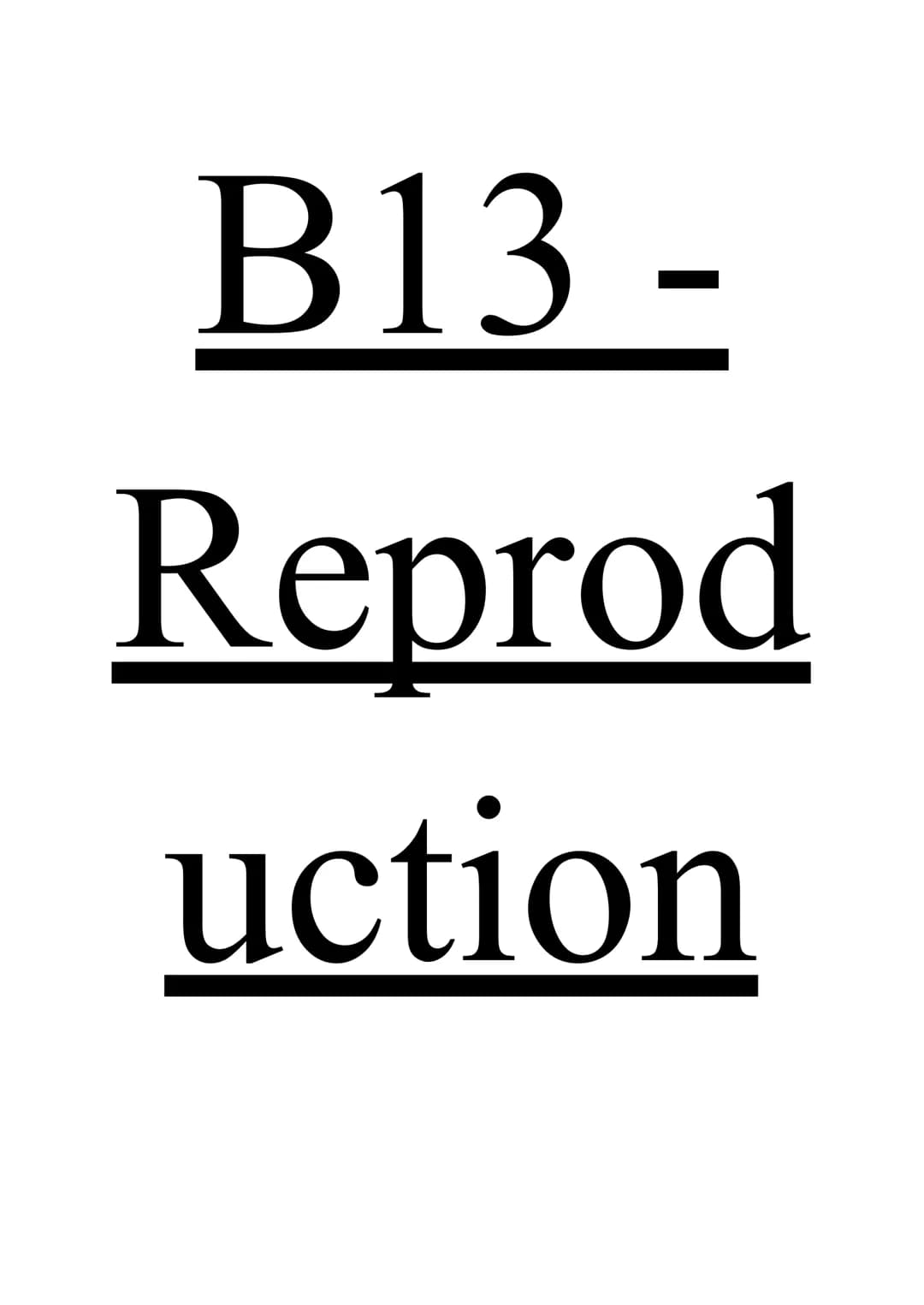 # B13 -

# Reprod

# uction # Types of reproduction

Reproduction is essential, genetic information in chromosomes passed from parent to off