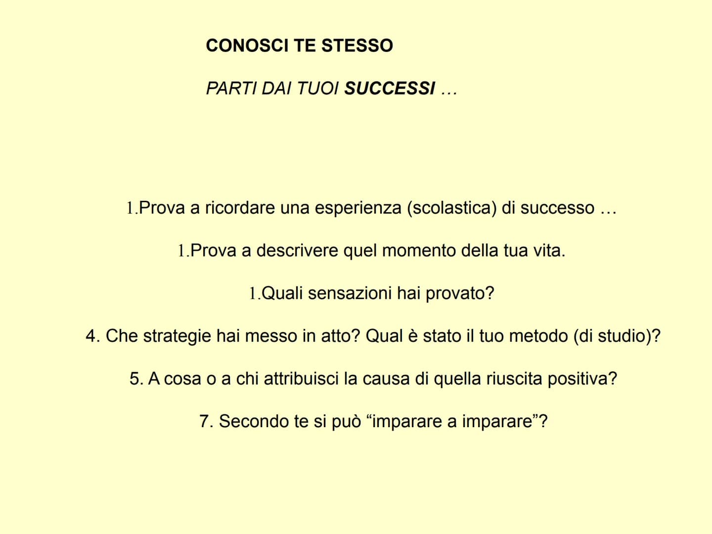 ESERCITARE LIBERAMENTE IL PROPRIO
INGEGNO, ECCO LA VERA FELICITÀ.
(ARISTOTELE)

Come studiare ?

Cerco il mio metodo di studio
... CONOSCI T