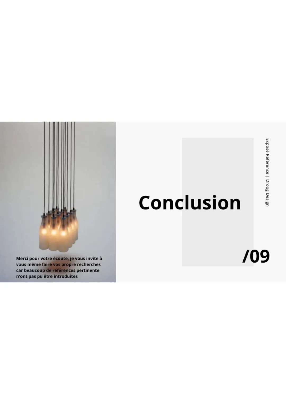 /01

DROOG
DESIGN

Exposés références

Iban DARD--MERLE | 2022 # /02

Exposé Référence | Droog Design

Histoire

Jurgen Bey

Richard Hutten
