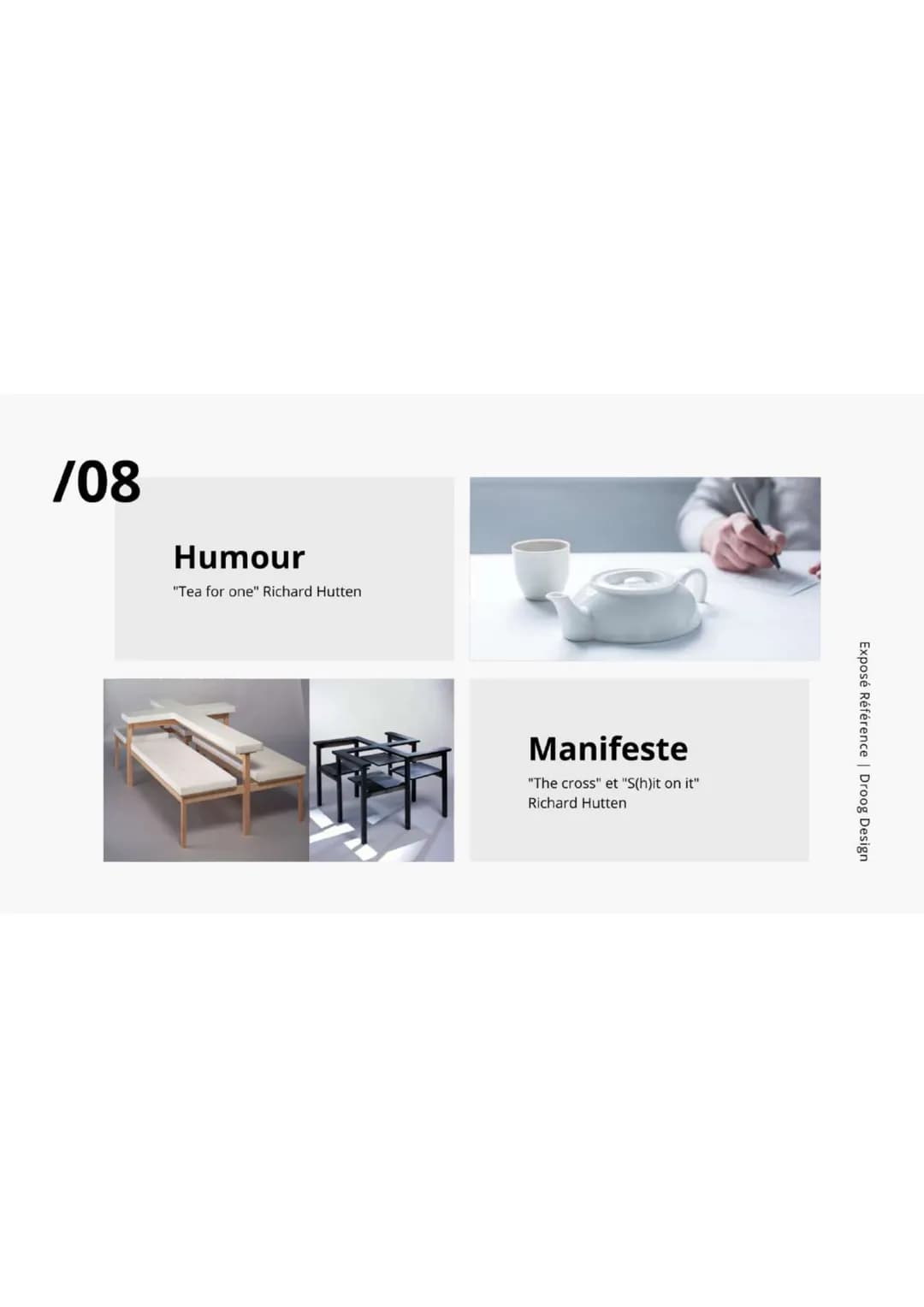 /01

DROOG
DESIGN

Exposés références

Iban DARD--MERLE | 2022 # /02

Exposé Référence | Droog Design

Histoire

Jurgen Bey

Richard Hutten
