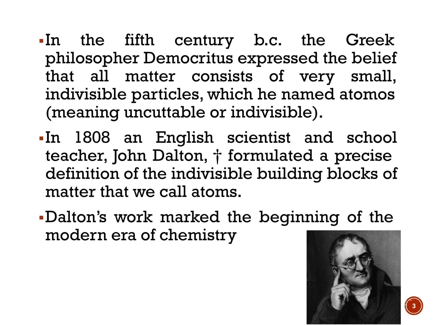 # ATOMS,
# MOLECULES, AND
# IONS # EARLY
# THOUGHTS - In the fifth century b.c. the Greek
philosopher Democritus expressed the belief
that a