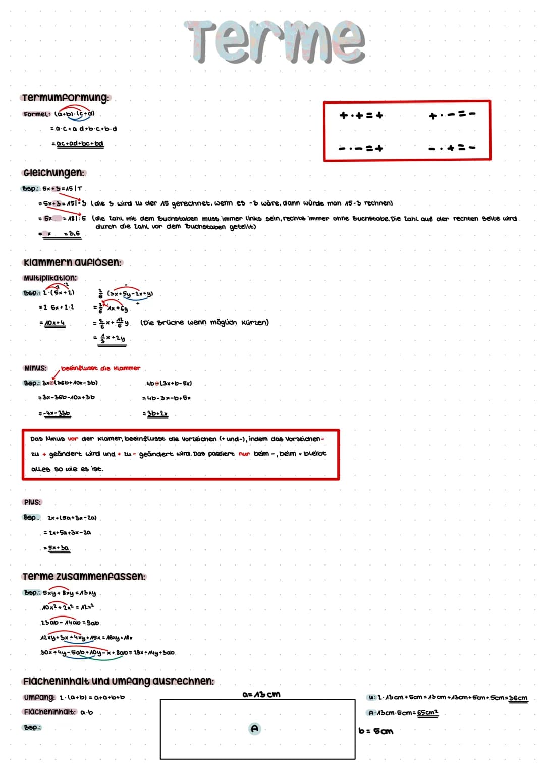 # Terme

Termumformung:
Formel: (a+b)
c+ad+bc+b-d
=ac+ad+bc+bd

+=-+
-=-+
+=--
-=--

Gleichungen:
bsp. 6x+5=15S|T
=5x-3-151-3 (die 3 wird zu
