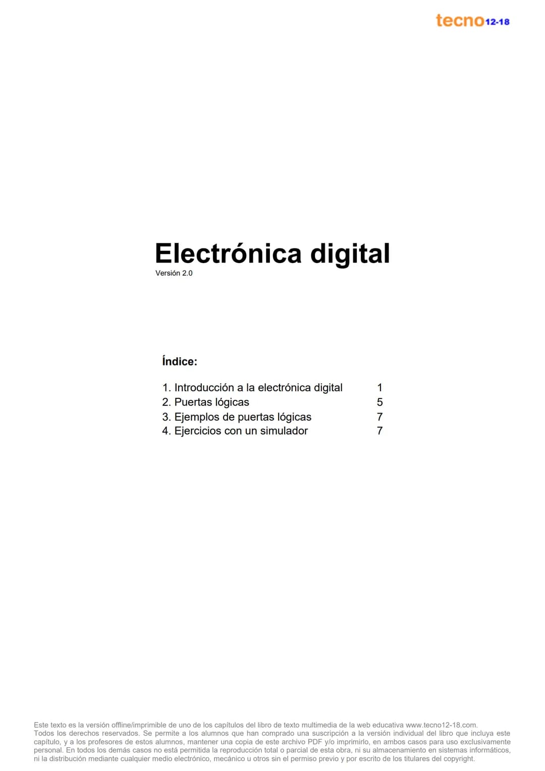 # Electrónica digital

Versión 2.0

Índice:

1. Introducción a la electrónica digital 1
2. Puertas lógicas 5
3. Ejemplos de puertas lógicas 
