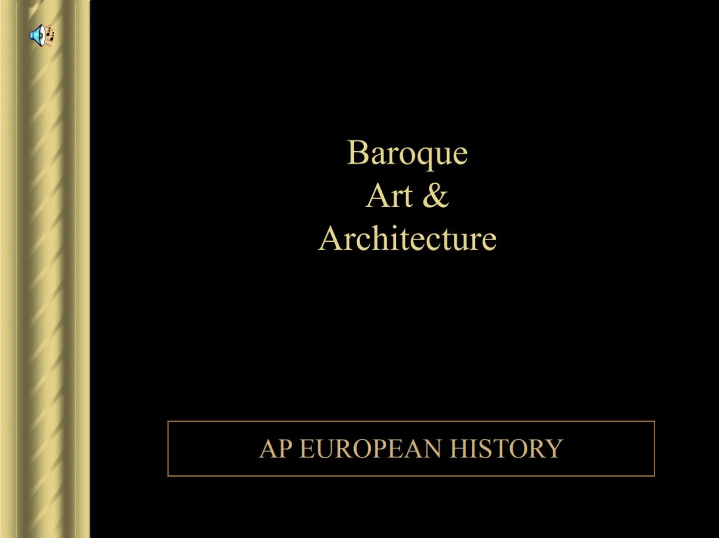 Baroque
Art &
Architecture

AP EUROPEAN HISTORY Baroque

1600-1750.

From a Portuguese word
“barocca”,
meaning “a pearl of irregular
shape.”