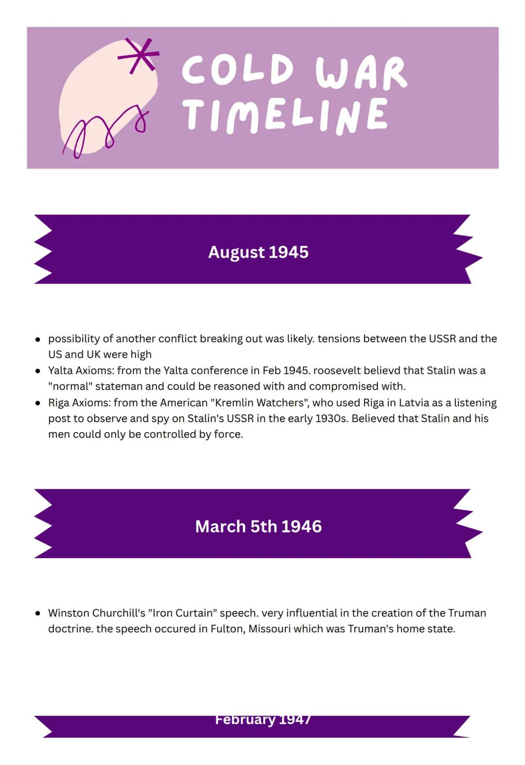 # COLD WAR
TIMELINE

August 1945

*   possibility of another conflict breaking out was likely. tensions between the USSR and the
US and UK w