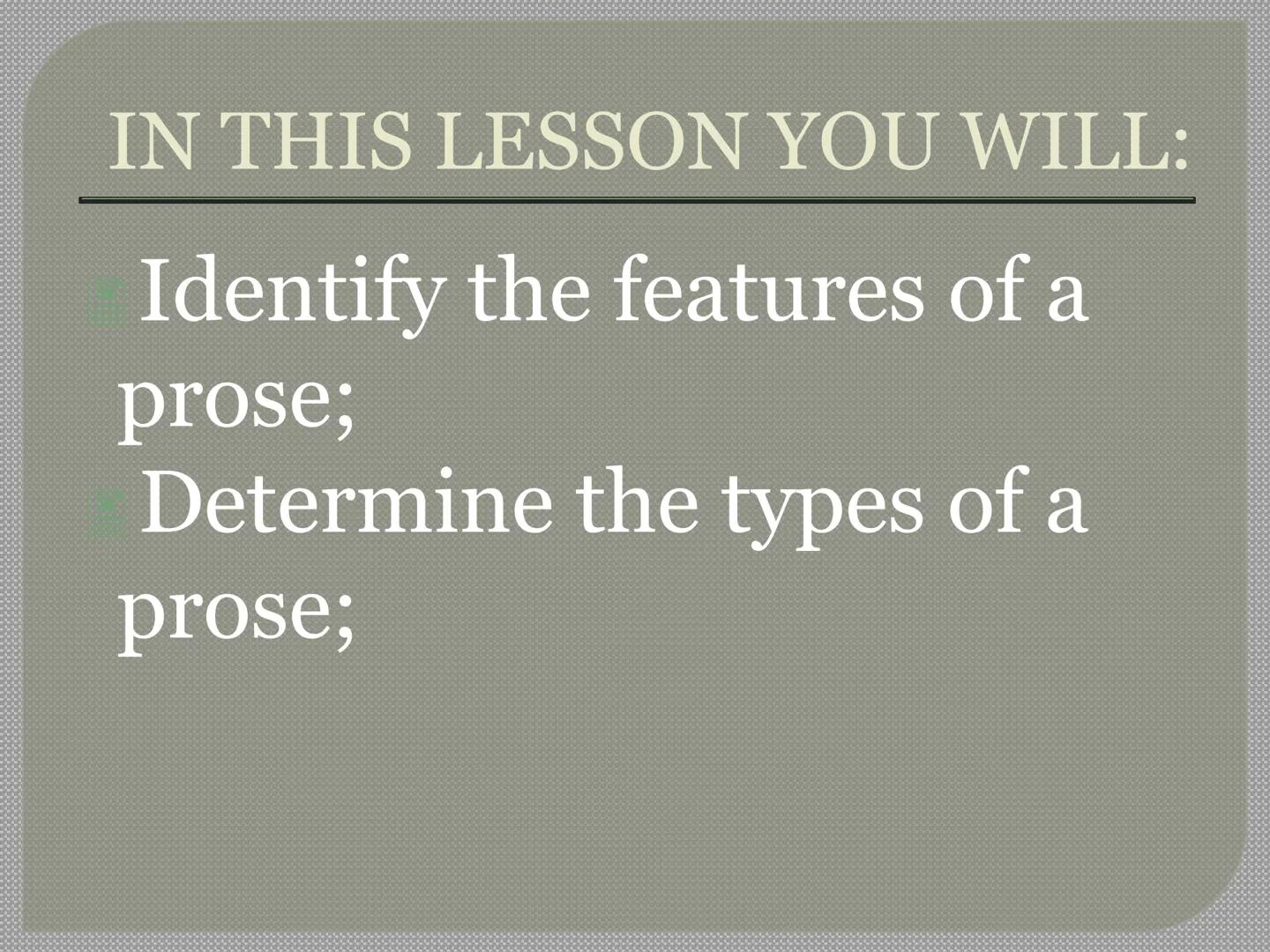 # PROSE

https://www.slideserve.com/Angga26/prose-powerpoint-ppt-presentation#google_vignette IN THIS LESSON YOU WILL:
- Identify the featur