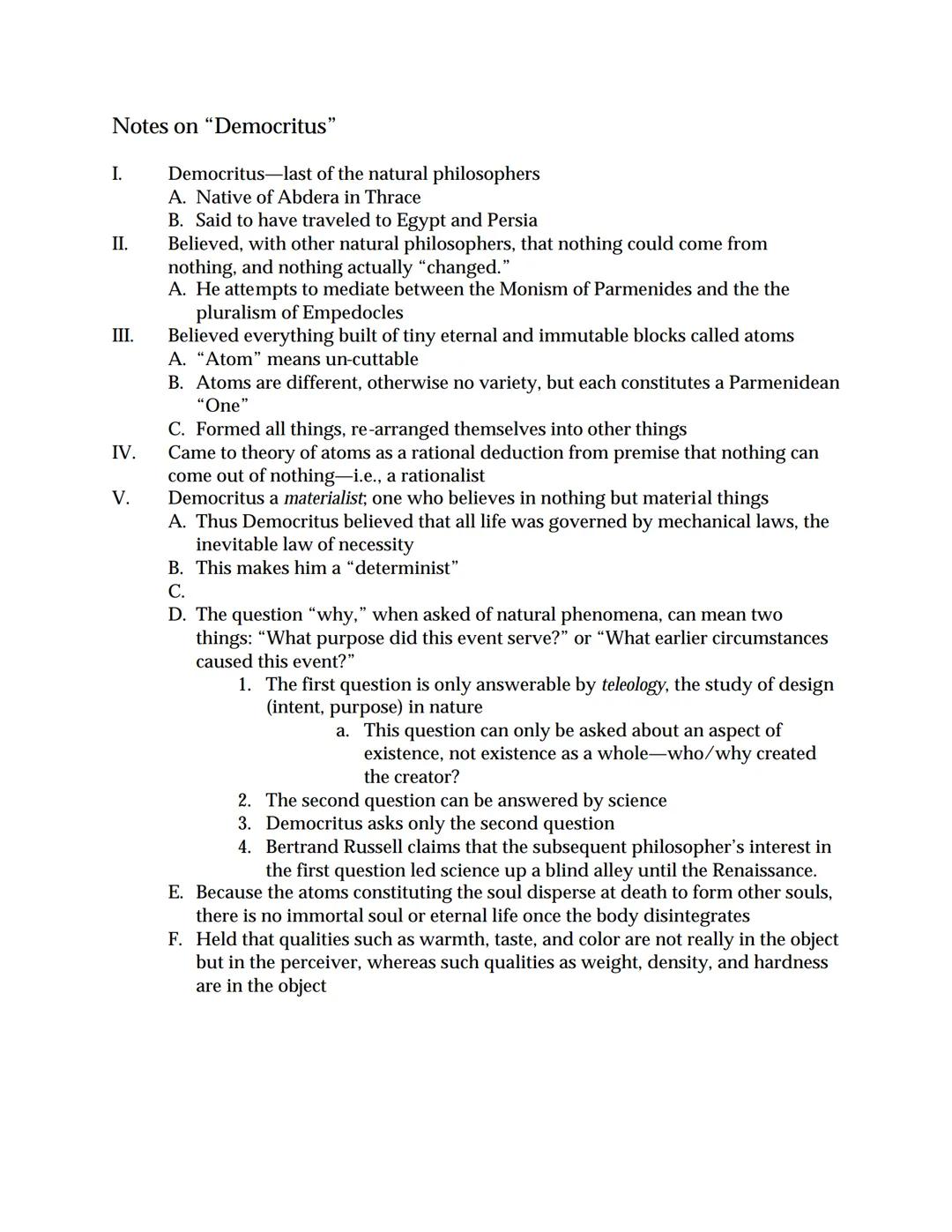 Notes on "Democritus"

I. Democritus-last of the natural philosophers
 A. Native of Abdera in Thrace
 B. Said to have traveled to Egypt and 