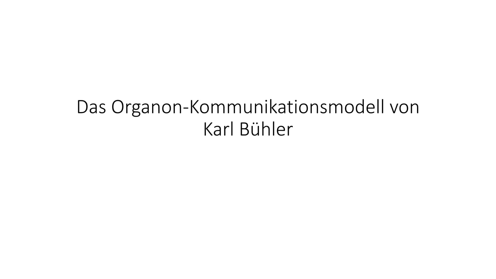 # Das Organon-Kommunikationsmodell von
# Karl Bühler # Gliederung

1. Was ist ein Kommunikationsmodell überhaupt
2. Karl Bühler
3. Das Organ