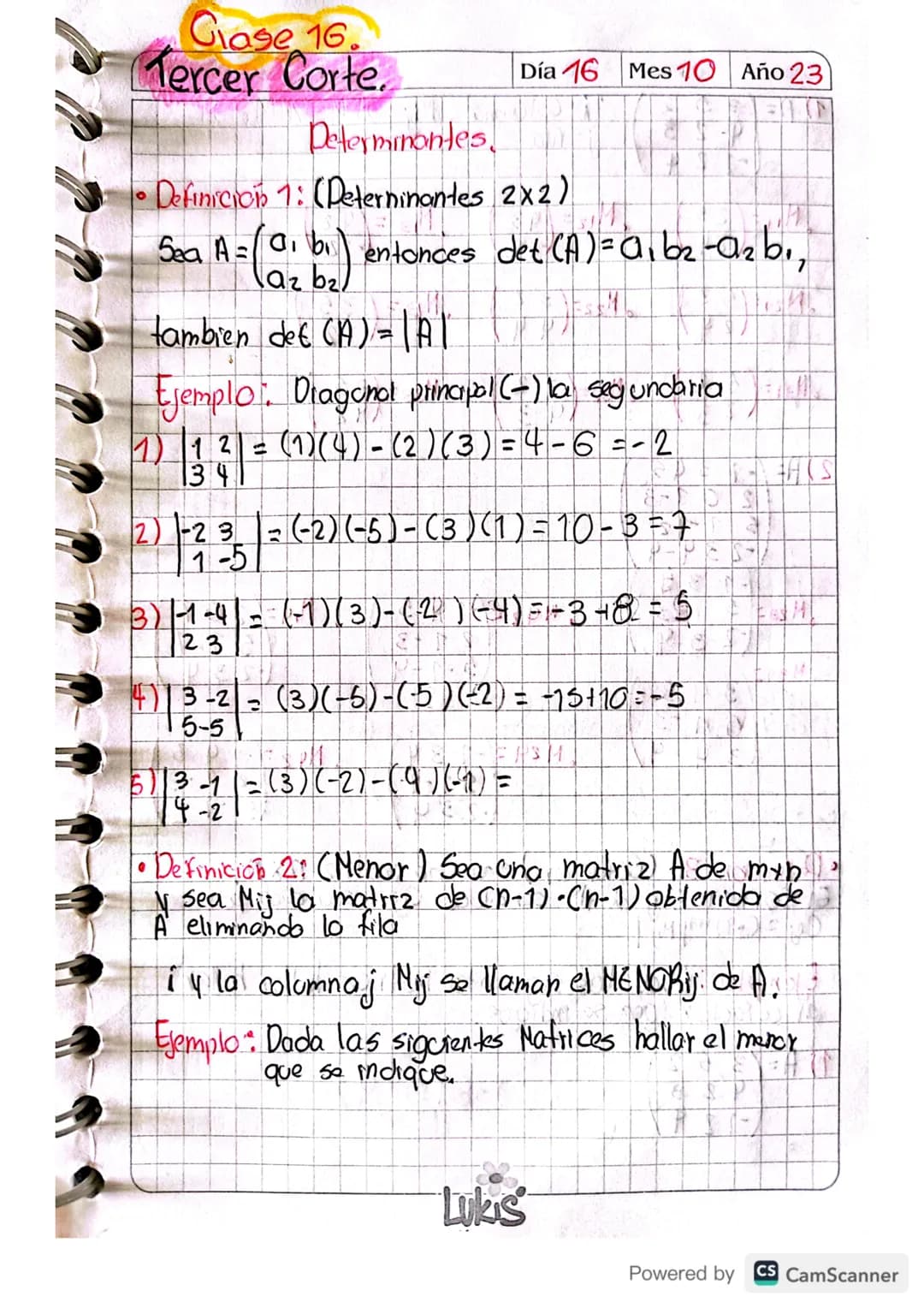 # Clase 16.
# Tercer Corte.
Determinantes.
Día 16 Mes 10 Año 23
•Definición 1: (Deterninantes 2x2)
Sea A
A= ai bi entonces det (A)=aiba-azb.