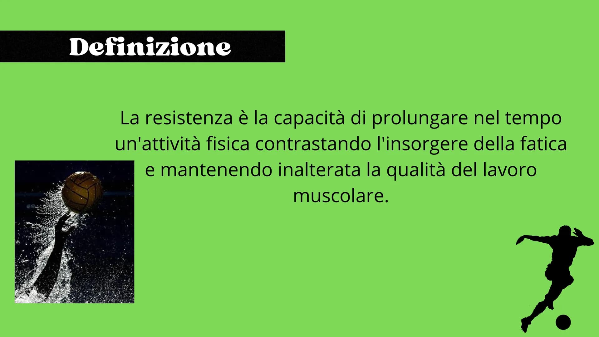 # La resistenza

Scienze motorie # Definizione

La resistenza è la capacità di prolungare nel tempo
un'attività fisica contrastando l'insorg