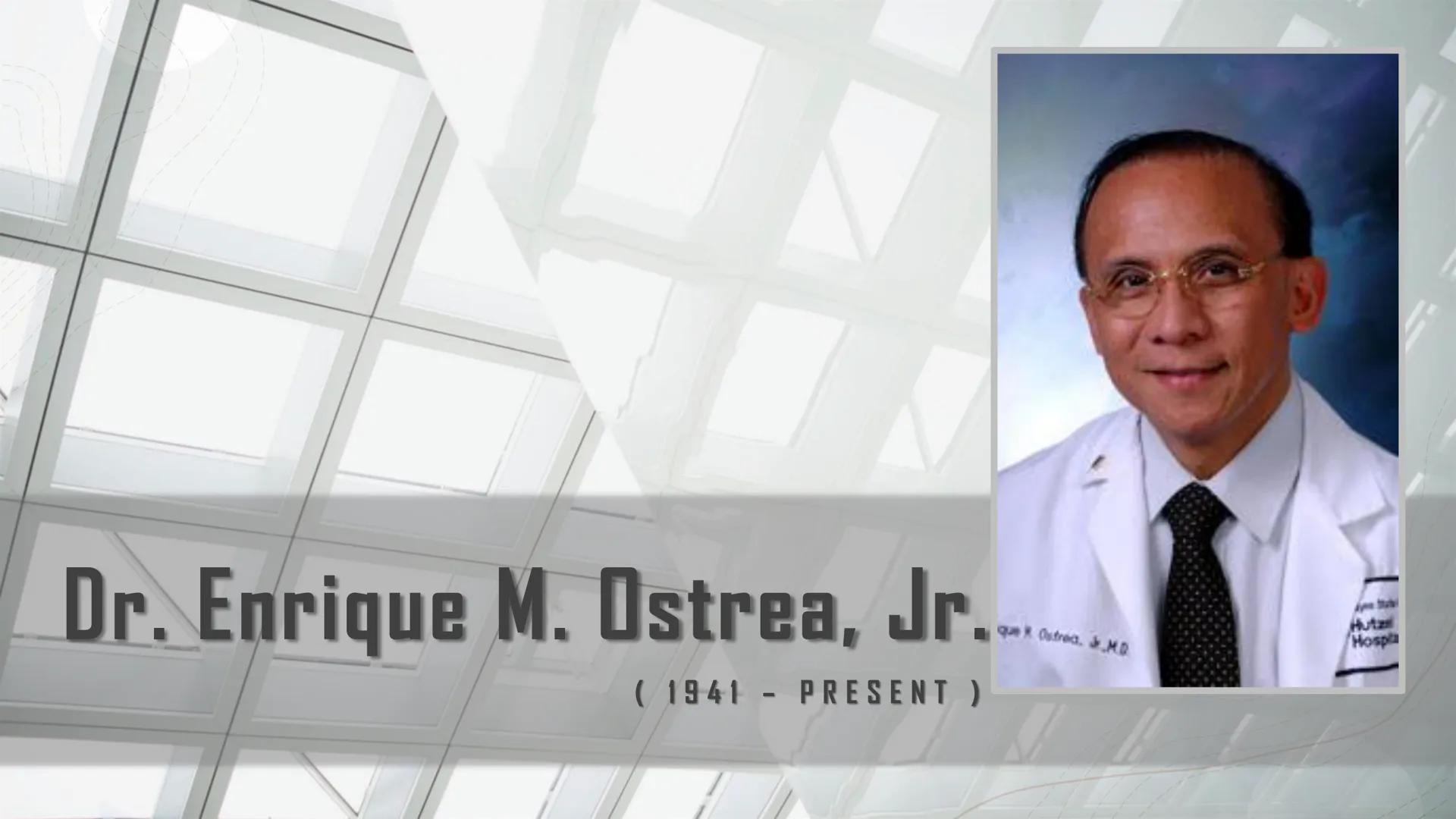 # FILIPINO SCIENTISTS

AND THEIR CONTRIBUTIONS

-----------------------------------

GROUP 7 Dr. Enrique M. Ostrea, Jr.

(1941 - PRESENT )

