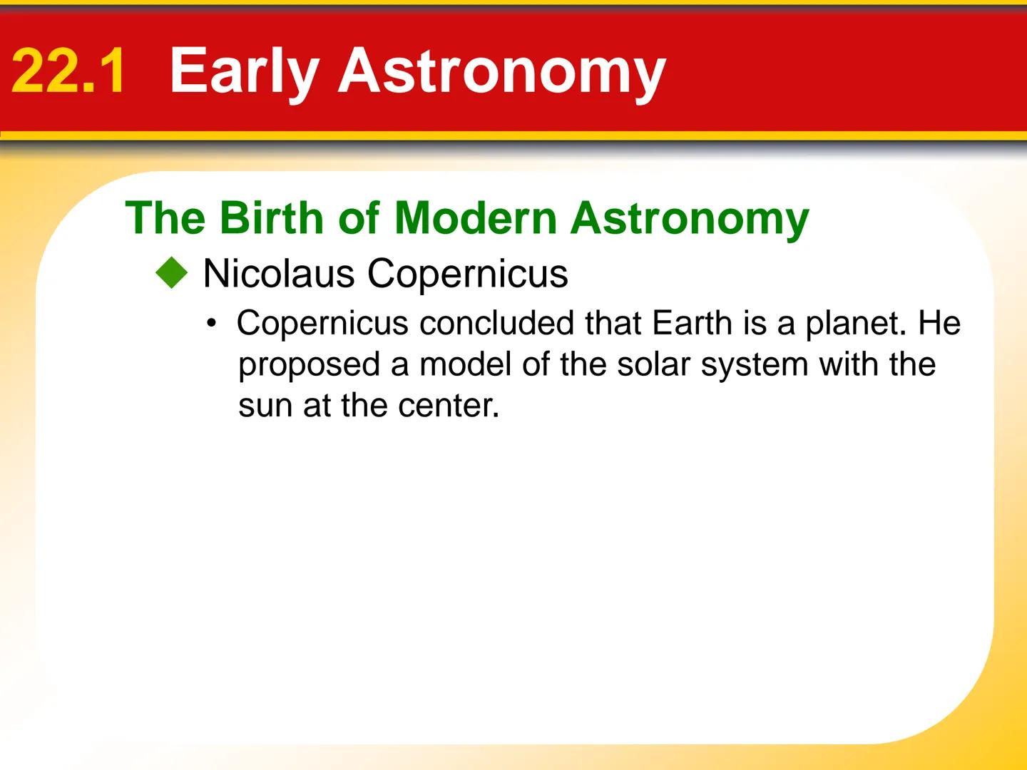 # Chapter Origin of Modern
## 22 Astronomy # 22.1 Early Astronomy

## Ancient Greeks

*   Astronomy is the science that studies the universe