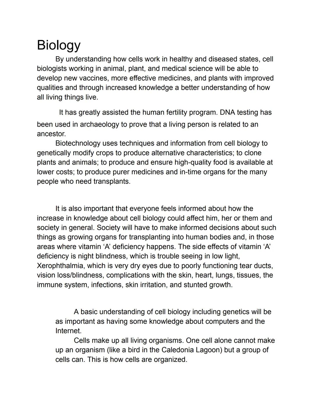 # Biology

By understanding how cells work in healthy and diseased states, cell
biologists working in animal, plant, and medical science wil