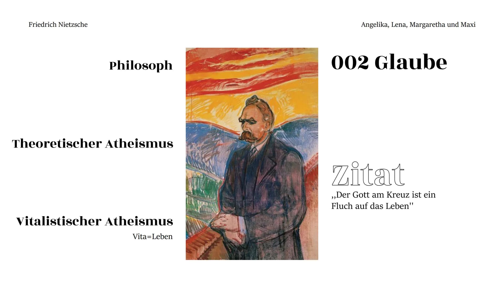  Friedrich Nietzsche

Friedrich
Wilhelm
Nietzsche

Angelika, Lena, Margaretha und Maxi Friedrich Nietzsche
Angelika, Lena, Margaretha und Ma
