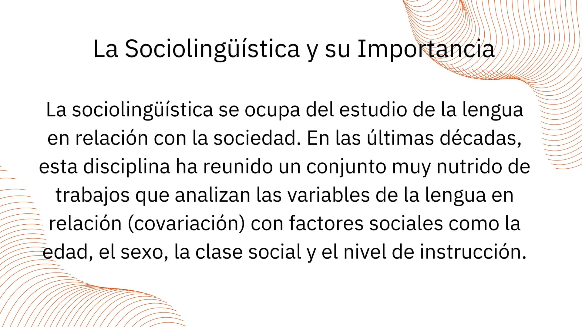 # SOCIOLINGÜÍSTICA # La Sociolingüística y su Importancia

La sociolingüística se ocupa del estudio de la lengua
en relación con la sociedad